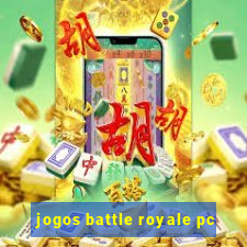 jogos battle royale pc